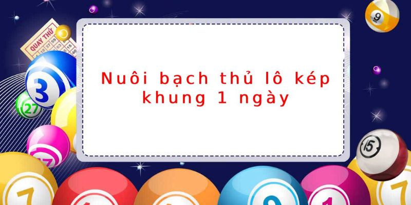 Nuôi lô kép khung 1 ngày từ người chơi lâu năm